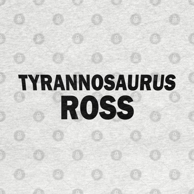 Tyrannosaurus Ross by fandemonium